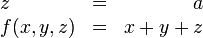 \begin{array}{lcr}
  z        & = & a \\
  f(x,y,z) & = & x + y + z     
\end{array}