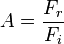 A=\frac{F_r}{F_i}