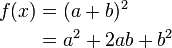 
\begin{align}
 f(x) & = (a+b)^2 \\
      & = a^2+2ab+b^2 \\
\end{align}
