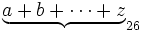 \underbrace{ a+b+\cdots+z }_{26}