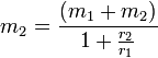 m_{2}=\frac{(m_{1}+m_{2})}{1+\frac{r_{2}}{r_{1}}}