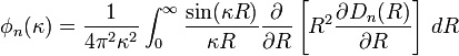 \phi_n(\kappa)
 = \frac{1}{4\pi^2\kappa^2} \int_0^\infty \frac{\sin(\kappa R)}{\kappa R}  \frac{\partial}{\partial R}  \left[R^2\frac{\partial D_n(R)}{\partial R}\right]\,dR