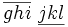 \overline{g h i} \ \underline{j k l}