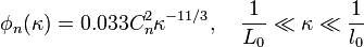 \phi_n(\kappa) = 0.033C_n^2\kappa^{-11/3},\quad \frac{1}{L_0}\ll\kappa\ll\frac{1}{l_0}