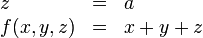 \begin{array}{lcl}
  z        & = & a \\
  f(x,y,z) & = & x + y + z  
\end{array}