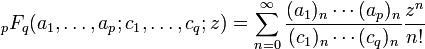 {}_pF_q(a_1,\dots,a_p;c_1,\dots,c_q;z) = \sum_{n=0}^\infty \frac{(a_1)_n\cdots(a_p)_n}{(c_1)_n\cdots(c_q)_n}\frac{z^n}{n!}