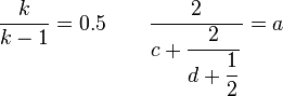 \dfrac{k}{k-1} = 0.5 \qquad \dfrac{2}{c + \dfrac{2}{d + \dfrac{1}{2}}} = a