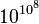 10^{10^{ \overset{8}{} }}